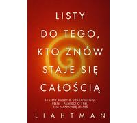 Listy do tego, kto znów staje się całością: 24 listy duszy o uzdrowieniu, pełni i pamięci o tym, kim naprawdę jesteś (Letters for the One Becoming Whole - Global Editions)