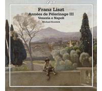 Liszt - Liszt: Annees De Pelerinage Iii/ Venezia E Napoli