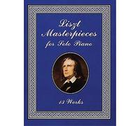 Liszt Masterpieces for Solo Piano: 13 Works (Dover Classical Piano Music)