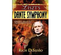 Liszt's Dante Symphony: A Historical Thriller about the Arts & Deceptive Arts