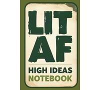 LIT AF High Ideas Notebook: Marijuana Journal for Creative Thoughts and Weed-Inspired Creativity | 160 Pages | 6x9 Inches | Cannabis Gift | Funny Gag ... Head | THC Stocking Stuffer | Smoker Buzzed