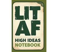LIT AF High Ideas Notebook: Marijuana Journal for Creative Thoughts and Weed-Inspired Creativity | 160 Pages | 6x9 Inches | Canna ift | Funny Gag ... Head | THC Stocking Stuffer | Smoker Buzzed