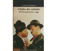 L'Italia dei cattolici. Dal Risorgimento a oggi
