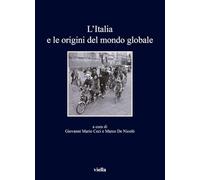 L'Italia E Le Origini del Mondo Globale (I libri di Viella, 518)
