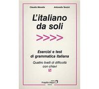 L'italiano da soli. Esercizi e test di grammatica italiana. Quattro livelli di difficoltà con chiavi