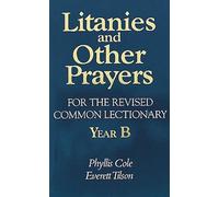 Litanies and Other Prayers for the Revised Common Lectionary: Year B