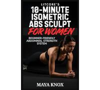 LitCore’s 10-Minute Isometric Abs Sculpt For Women: Beginner-Friendly Abdominal Strength System: 3 (LitCore’s Fitness Collection)
