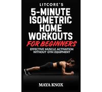 Litcore’s 5-Minute Isometric Home Workouts for Beginners: Effective Muscle Activation Without Gym Equipment