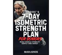 LitCore’s 7-Day Isometric Strength Plan for Seniors: Build Muscle Stability Gently And Safely: 5 (LitCore’s Fitness Collection)