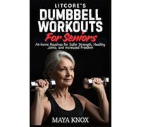LitCore’s Dumbbell Workouts for Seniors: At-home Routines for Safer Strength, Healthy Joints, and Increased Freedom: 2 (LitCore’s Fitness Collection)