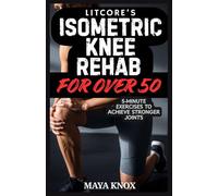 Litcore’s Isometric Knee Rehab For Over 50: 5-Minute Exercises to Achieve Stronger Joints