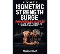 Litcore’s Isometric Strength Surge for Seniors over 50: 10-Minute Daily Functional Strength Routines