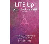 LITE Up Your Work and Life: A Mind-Body-Soul Method for Leading Yourself Well (Circle of LITE™)