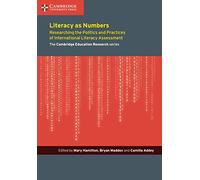 Literacy as Numbers: Researching the Politics and Practices of International Literary Assessment (Cambridge Education Research)