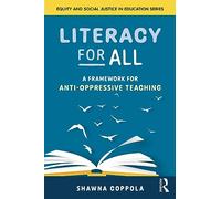 Literacy for All: A Framework for Anti-Oppressive Teaching (Equity and Social Justice in Education Series)