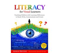 Literacy for Visual Learners : Teaching Children with Learning Differences to Read, Write, Communicate and Create