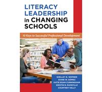 Literacy Leadership in Changing Schools : 10 Keys to Successful Professional Development