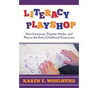 Literacy Playshop: New Literacies, Popular Media and Play in the Early Childhood Classroom (Language and Literacy Series)
