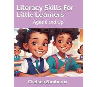 Literacy Skills For Little Learners: Ages 8 and Up