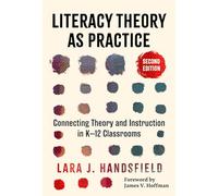 Literacy Theory As Practice: Connecting Theory and Instruction in K-12 Classrooms (Language and Literacy Series)