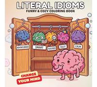 Literal Idioms: Funny & Cozy Coloring Book for Adults and Teens Featuring Idioms Come to Life, Literal Humor, Visual Wordplay and Funny Sayings
