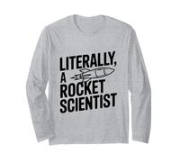 Literally A Rocket Scientist for Engineers and Nerds Long Sleeve T-Shirt