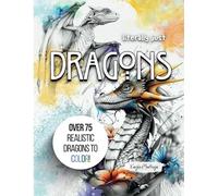 Literally just DRAGONS: Dragon Coloring Book - Over 75 Realistic Dragons to Color! (Literally Just Coloring)