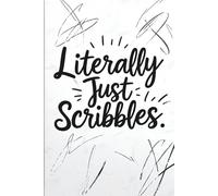 Literally Just Scribbles: Lined Journal Notebook - Random Thoughts, Doodles, Notes, and Sarcastic Writing - 120 Pages, 6x9
