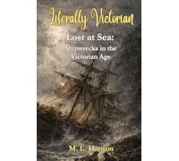 Literally Victorian: Lost at Sea: Shipwrecks in the Victorian Age