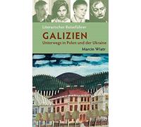 Literarischer Reiseführer Galizien: Unterwegs in Polen und der Ukraine
