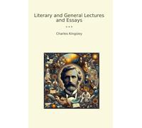 Literary and General Lectures and Essays (Classic Books)