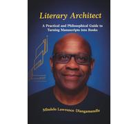 Literary Architect: A Practical and Philosophical Guide to Turning Manuscripts into Books