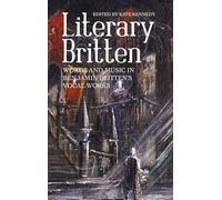 Literary Britten: Words and Music in Benjamin Britten's Vocal Works: 13 (Aldeburgh Studies in Music)