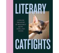 Literary Catfights : A Feline Treasury of Writerly Quips, Pans, and Feuds