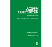 Literary Criticism: A Short History: Neo-Classical Criticism