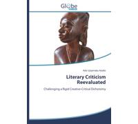 Literary Criticism Reevaluated: Challenging a Rigid Creative-Critical Dichotomy