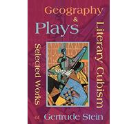 Literary Cubism - Geography & Plays - Selected Works of Gertrude Stein