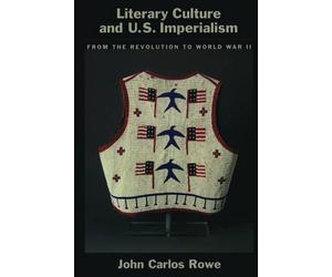 Literary Culture and US Imperialism: From the Revolution to World War II by John