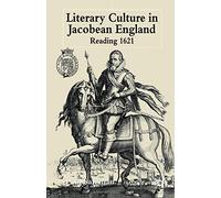 Literary Culture in Jacobean England: Reading 1621