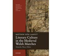 Literary Culture in the Medieval Welsh Marches : Networks, Places, Politics