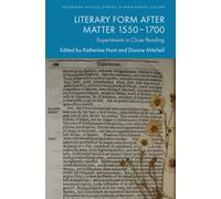 Literary Form After Matter 1550-1700 : Experiments in Close Reading