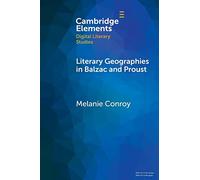 Literary Geographies in Balzac and Proust (Elements in Digital Literary Studies)