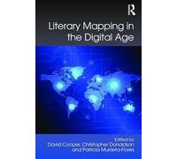 Literary Mapping in the Digital Age (Digital Research in the Arts and Humanities)