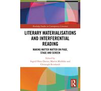 Literary Materialisations and Interferential Reading : Making Matter Matter on Page, Stage and Screen