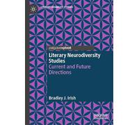 Literary Neurodiversity Studies: Current and Future Directions (Literary Disability Studies)