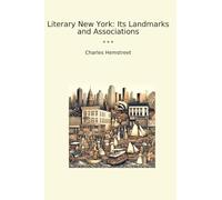 Literary New York: Its Landmarks and Associations (Classic Books)