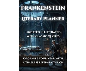 Literary Planner inspired by Mary Shelley’s Classic Frankenstein: Undated, Illustrated, with Classic Quotes | Organize your Year with a Timeless Literary Touch (Planificadores Inspirados en Clásicos)