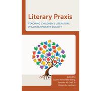 Literary Praxis : Teaching Children's Literature in Contemporary Society