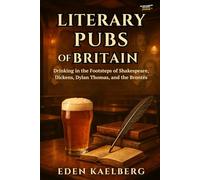 Literary Pubs of Britain: Drinking in the Footsteps of Shakespeare, Dickens, Dylan Thomas, and the Brontës (The Great British Pub Crawl Series)