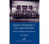 Literary Scholarship in Late Imperial Russia: Rituals of Academic Institutionalization (Legenda Main)